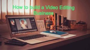 How to build a Video Editing Business