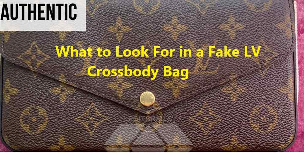 What to Look For in a Fake LV Crossbody Bag