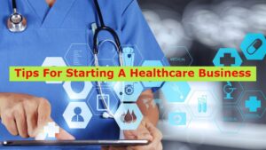 Tips For Starting A Healthcare Business