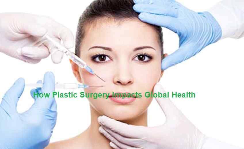 How Plastic Surgery Impacts Global Health