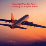 Essential Tips for Fans Traveling To a Sport Event