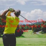 The Top Three Reasons Why Everyone Should be Playing a Round of Golf