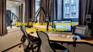 How Easy is it to Find a Podcast Studio