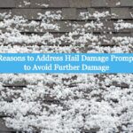 4 Reasons to Address Hail Damage Promptly to
