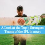 A Look at the Top 3 Strongest Teams of the IPL in 2023