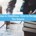 Forms to Deadlines How to Navigate Tax Season