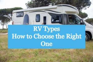 RV Types How to Choose the Right One