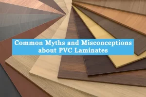 Common Myths and Misconceptions about PVC Laminates
