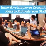Innovative Employee Recognition Ideas to Motivate Your Staff